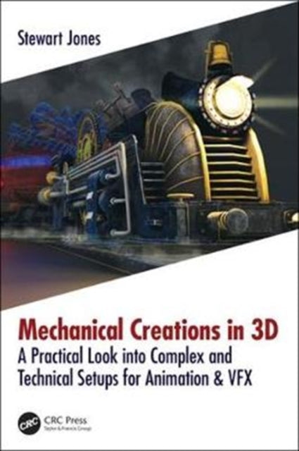 Mechanical Creations in 3D: A Practical Look into Complex and Technical Setups for Animation & VFX