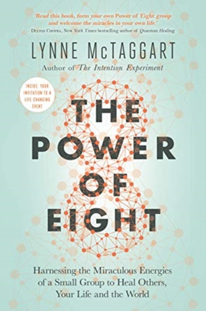 Power of Eight: Harnessing the Miraculous Energies of a Small Group to Heal Others, Your Life and the World