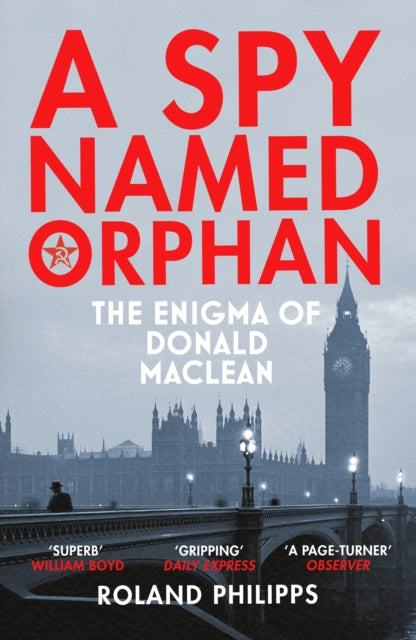 Spy Named Orphan: The Enigma of Donald Maclean