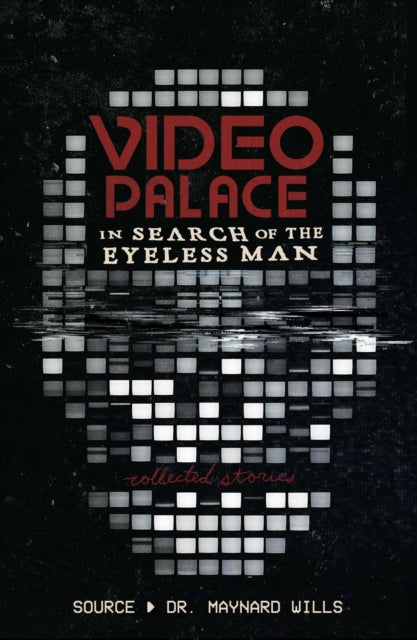 Video Palace: In Search of the Eyeless Man: Collected Stories