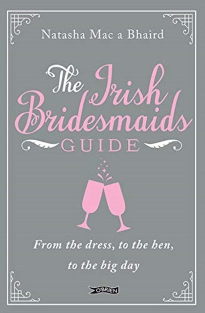 Irish Bridesmaid's Guide: From the dress to the hen to the big day