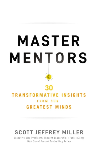 Master Mentors: 30 Transformative Insights from Our Greatest Minds