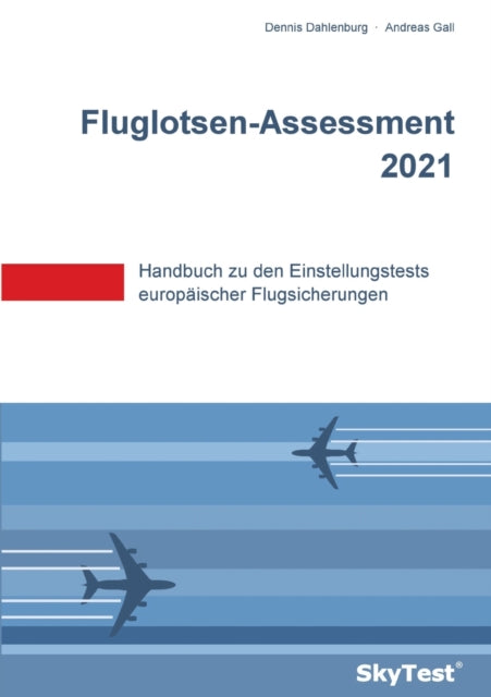 SkyTest(R) Fluglotsen-Assessment 2021: Handbuch zu den Einstellungstests europaischer Flugsicherungen