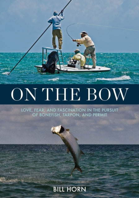 On the Bow: Love, Fear, and Fascination in the Pursuit of Bonefish, Tarpon