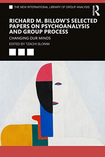 Richard M. Billow's Selected Papers on Psychoanalysis and Group Process: Changing Our Minds