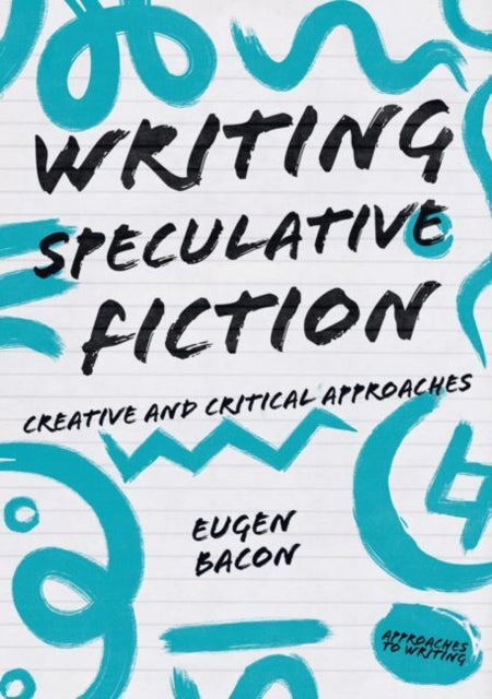 Writing Speculative Fiction: Creative and Critical Approaches