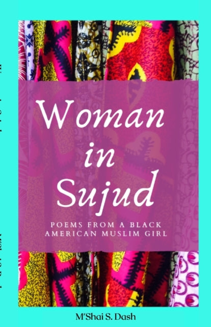 Woman in Sujud: Poems from a Black American Muslim Girl