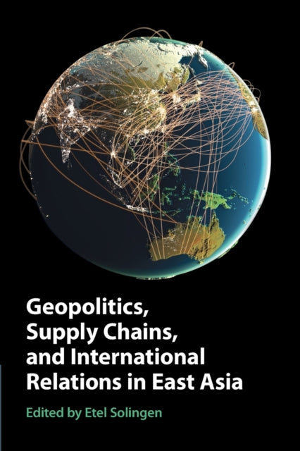 Geopolitics, Supply Chains, and International Relations in East Asia