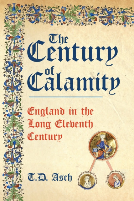 Century of Calamity: England in the Long Eleventh Century