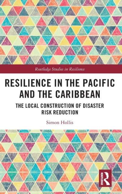 Resilience in the Pacific and the Caribbean: The Local Construction of Disaster Risk Reduction