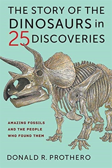 Story of the Dinosaurs in 25 Discoveries: Amazing Fossils and the People Who Found Them