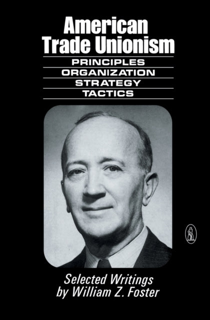 American Trade Unionism: Principles, Organisation, Strategy and Tactics