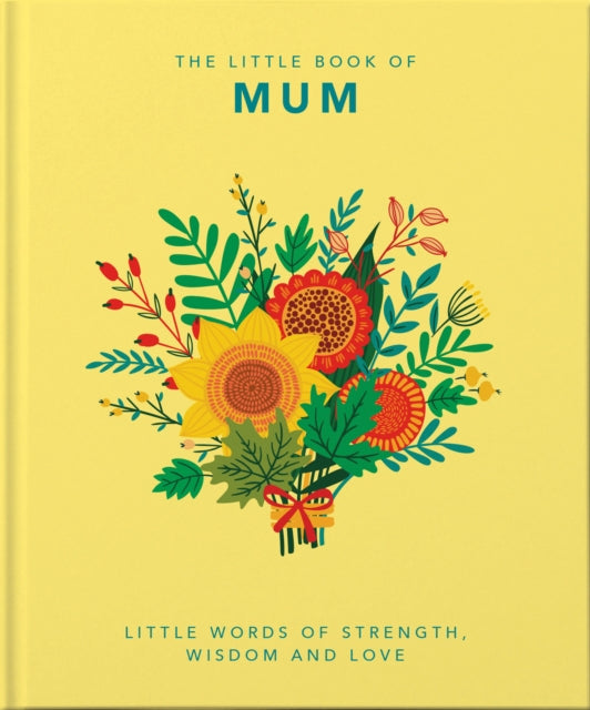 Little Book of Mum: Little Words of Strength, Wisdom and Love