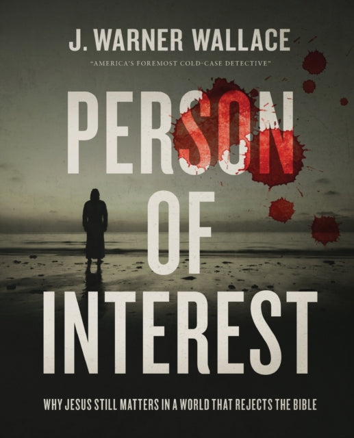 Person of Interest: Why Jesus Still Matters in a World that Rejects the Bible
