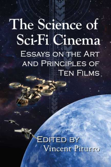 Science of Sci-Fi Cinema: Essays on the Art and Principles of Ten Films