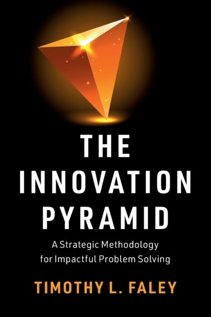 Innovation Pyramid: A Strategic Methodology for Impactful Problem Solving