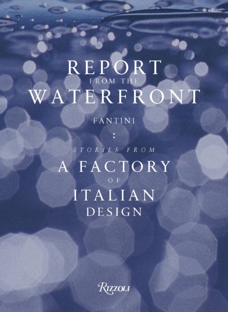 Report from the Waterfront: Fantini: Stories from a Factory of Italian Design