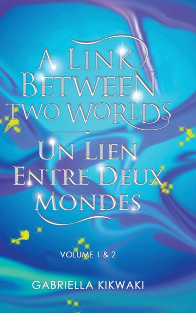 Link Between Two Worlds / Un Lien Entre Deux Mondes: Volume 1 & 2