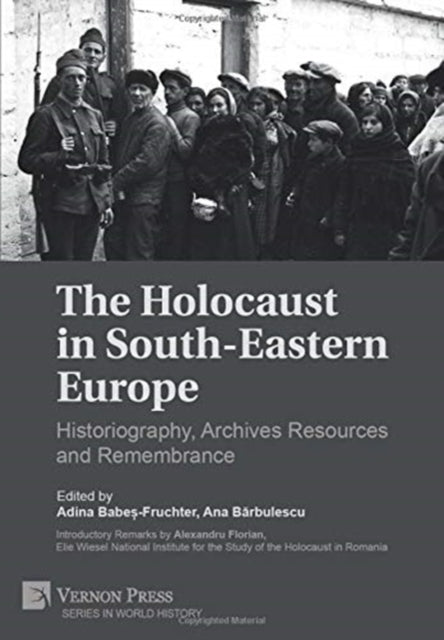 Holocaust in South-Eastern Europe: Historiography, Archives Resources and Remembrance