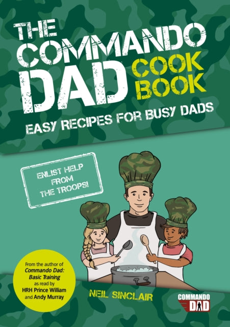 Commando Dad: The Cookbook: Easy Recipes for Busy Dads