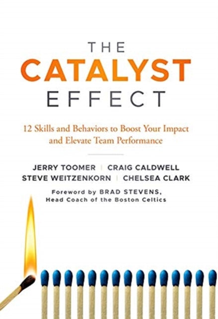 Catalyst Effect: 12 Skills and Behaviors to Boost Your Impact and Elevate Team Performance