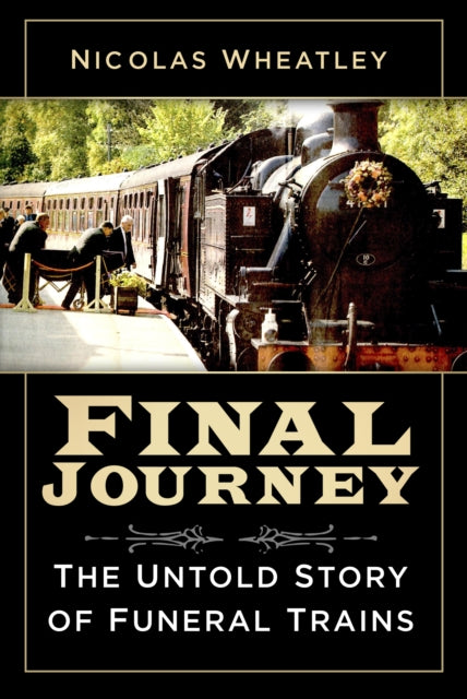 Final Journey: The Untold Story of Funeral Trains