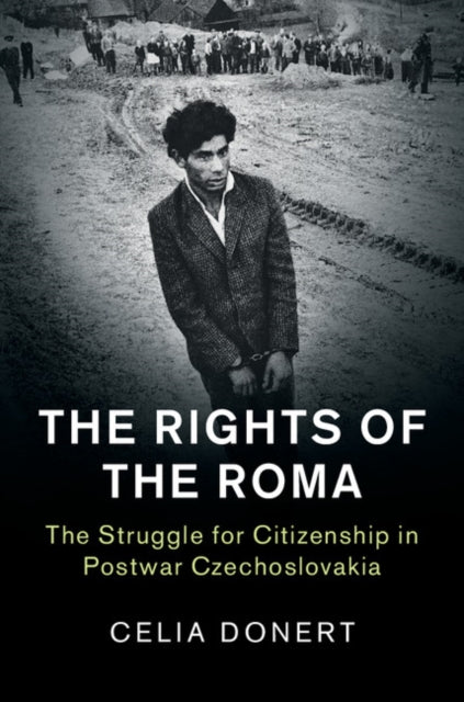 Rights of the Roma: The Struggle for Citizenship in Postwar Czechoslovakia