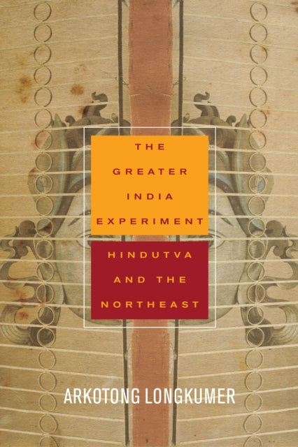 Greater India Experiment: Hindutva and the Northeast