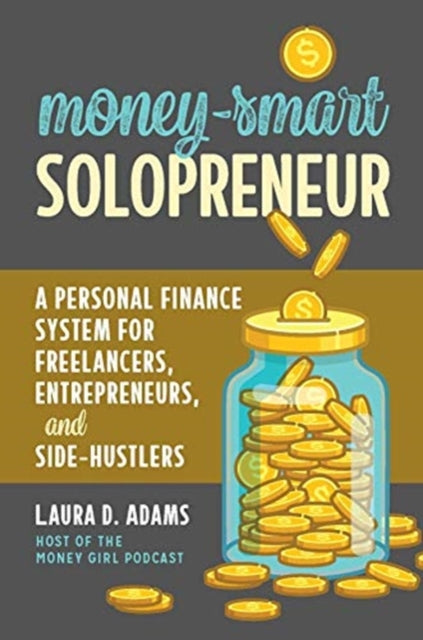 Money-Smart Solopreneur: A Personal Finance System for Freelancers, Entrepreneurs, and Side-Hustlers