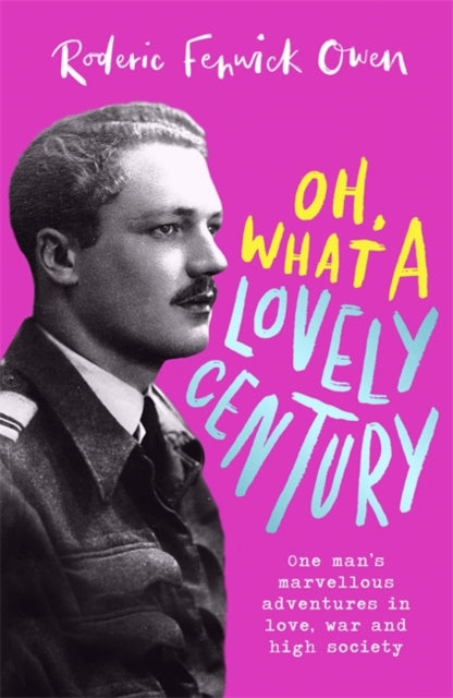 Oh, What a Lovely Century: One man's marvellous adventures in love, war and high society