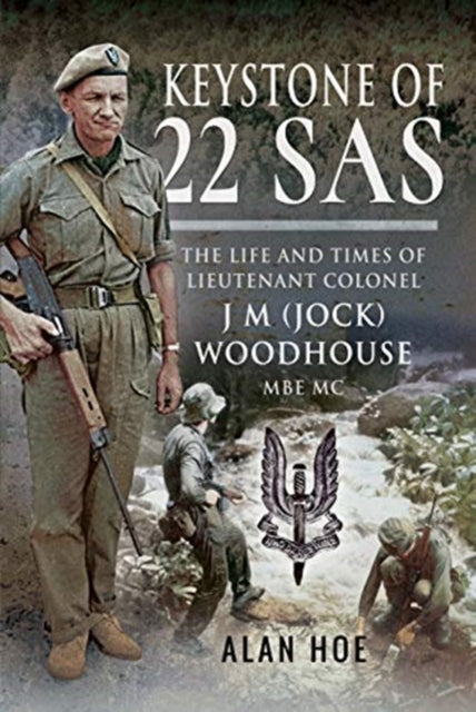 Keystone of 22 SAS: The Life and Times of Lieutenant Colonel J M (Jock) Woodhouse MBE MC
