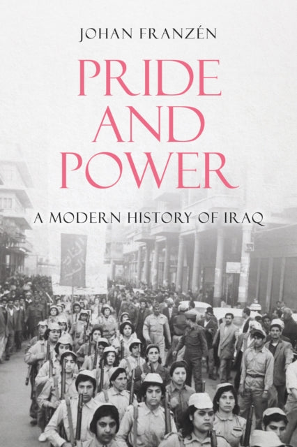 Pride and Power: A Modern History of Iraq