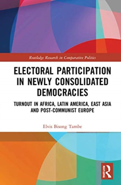 Electoral Participation in Newly Consolidated Democracies: Turnout in Africa, Latin America, East Asia, and Post-Communist Europe