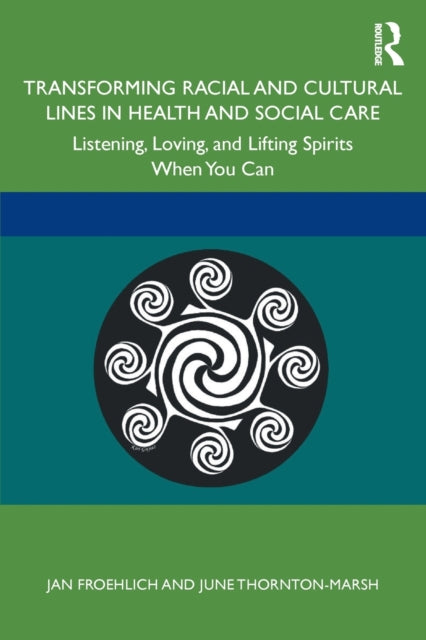 Transforming Racial and Cultural Lines in Health and Social Care: Listening, Loving, and Lifting Spirits When You Can