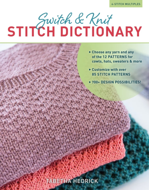 Switch & Knit Stitch Dictionary: Choose Any Yarn and Any of the 12 Patterns for Cowls, Hats, Sweaters & More
