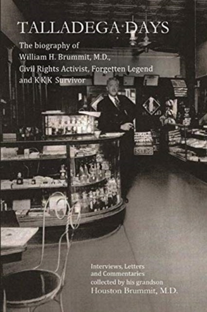 Talladega Days: The biography of William H. Brummit, M.D., Civil Rights Activist, Forgotten Legend and KKK Survivor