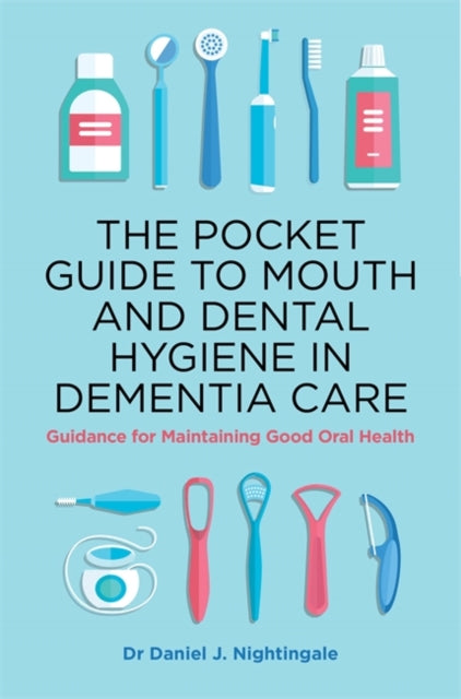Pocket Guide to Mouth and Dental Hygiene in Dementia Care: Guidance for Maintaining Good Oral Health