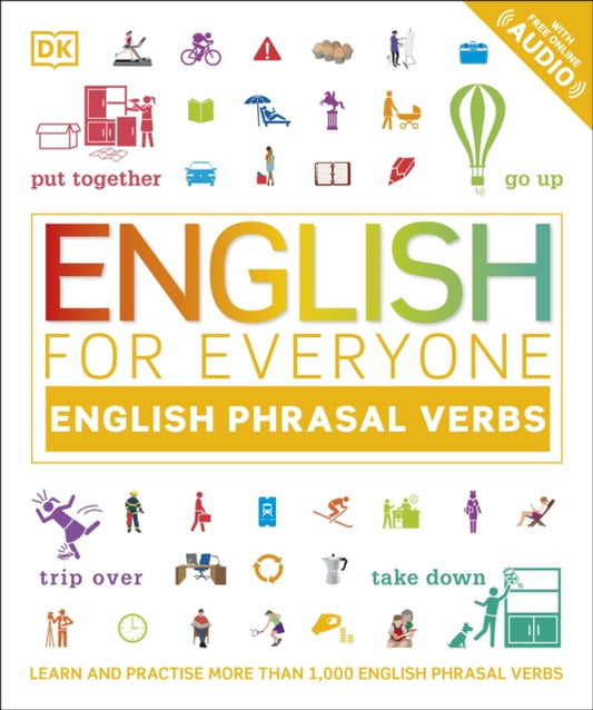 English for Everyone English Phrasal Verbs: Learn and Practise More Than 1,000 English Phrasal Verbs
