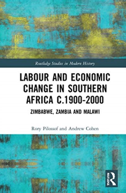 Labour and Economic Change in Southern Africa c.1900-2000: Zimbabwe, Zambia and Malawi