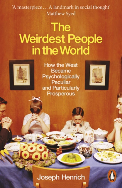 Weirdest People in the World: How the West Became Psychologically Peculiar and Particularly Prosperous