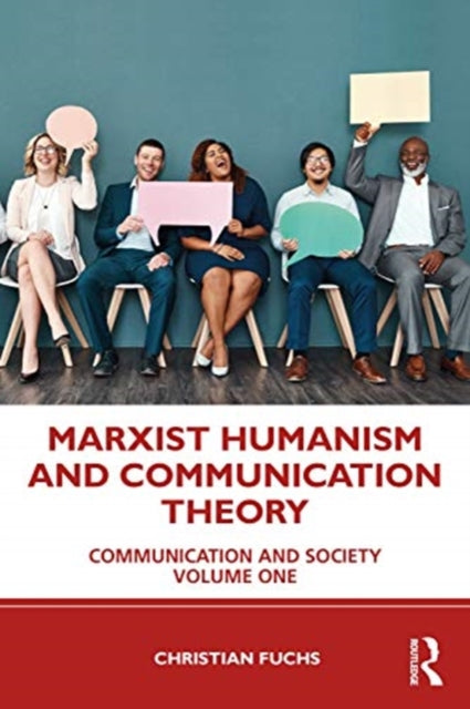 Marxist Humanism and Communication Theory: Media, Communication and Society Volume One