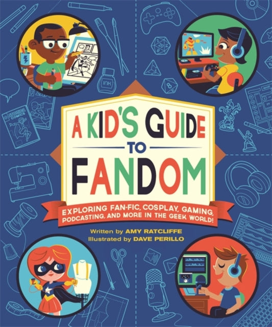 A Kid's Guide to Fandom: Exploring Fan-Fic, Cosplay, Gaming, Podcasting