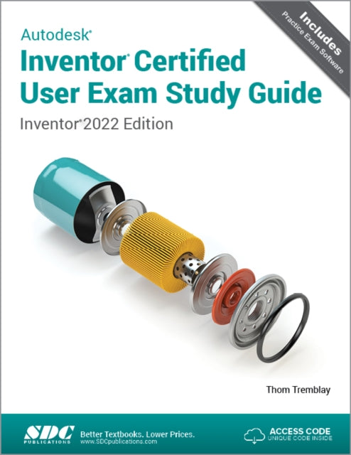 Autodesk Inventor Certified User Exam Study Guide: Inventor 2022 Edition