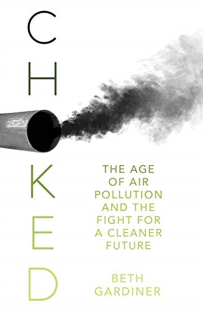 Choked: The Age of Air Pollution and the Fight for a Cleaner Future