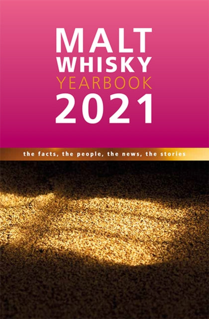 Malt Whisky Yearbook 2021: The Facts, the People, the News, the Stories