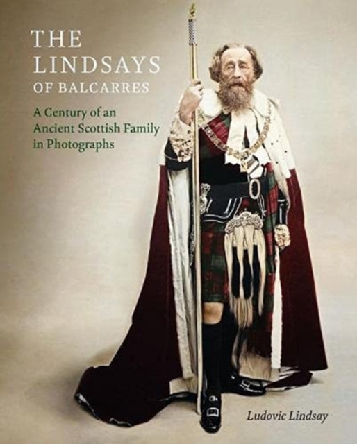 Lindsays of Balcarres: A Century of an Ancient Scottish Family in Photographs