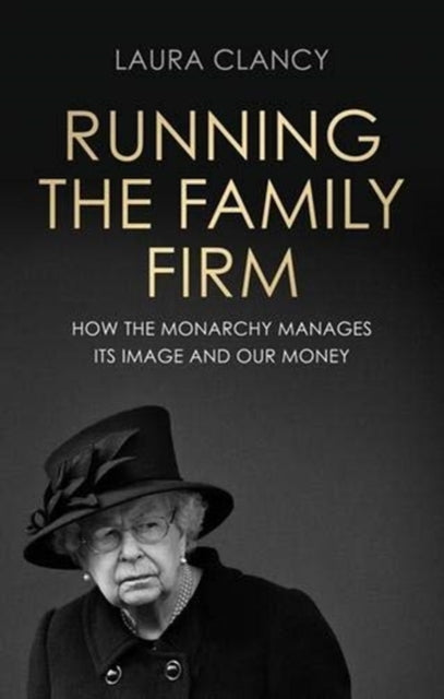 Running the Family Firm: How the Monarchy Manages its Image and Our Money