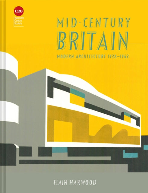 Mid-Century Britain: Modern Architecture 1938-1963