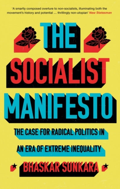 Socialist Manifesto: The Case for Radical Politics in an Era of Extreme Inequality