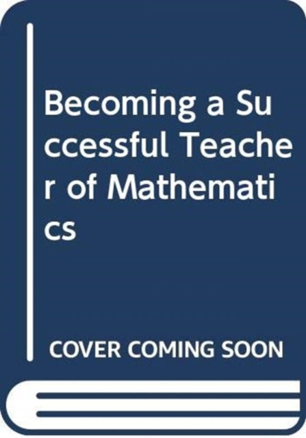 Becoming a Successful Teacher of Mathematics